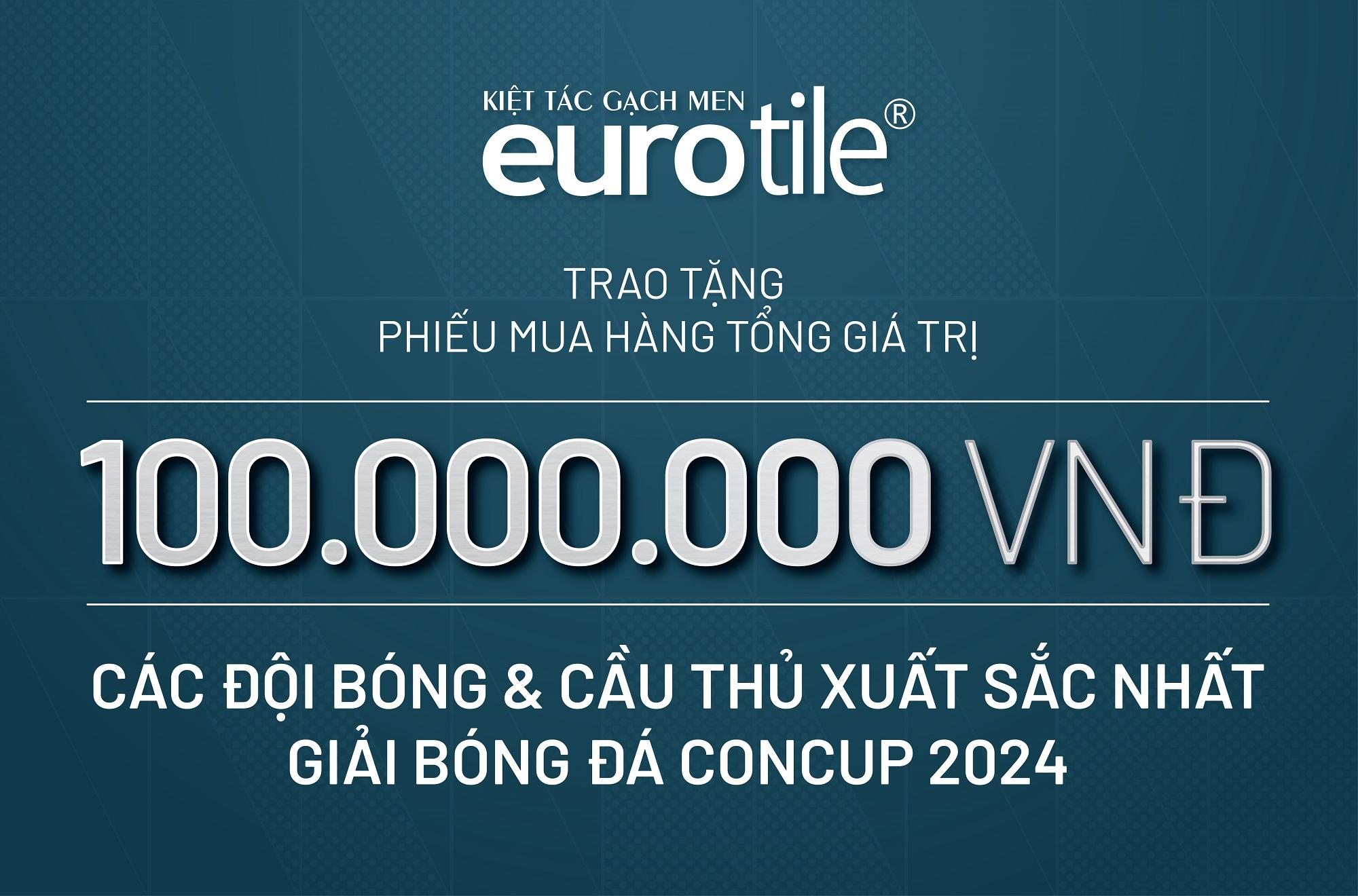 EUROTILE THÔNG BÁO CHƯƠNG TRÌNH  TRAO TẶNG PHIẾU MUA HÀNG VỚI  TỔNG GIÁ TRỊ LÊN ĐẾN 100.000.000 ĐỒNG DÀNH TẶNG CHO CÁC ĐỘI BÓNG & CẦU THỦ XUẤT SẮC NHẤT GIẢI CONCUP 2024 